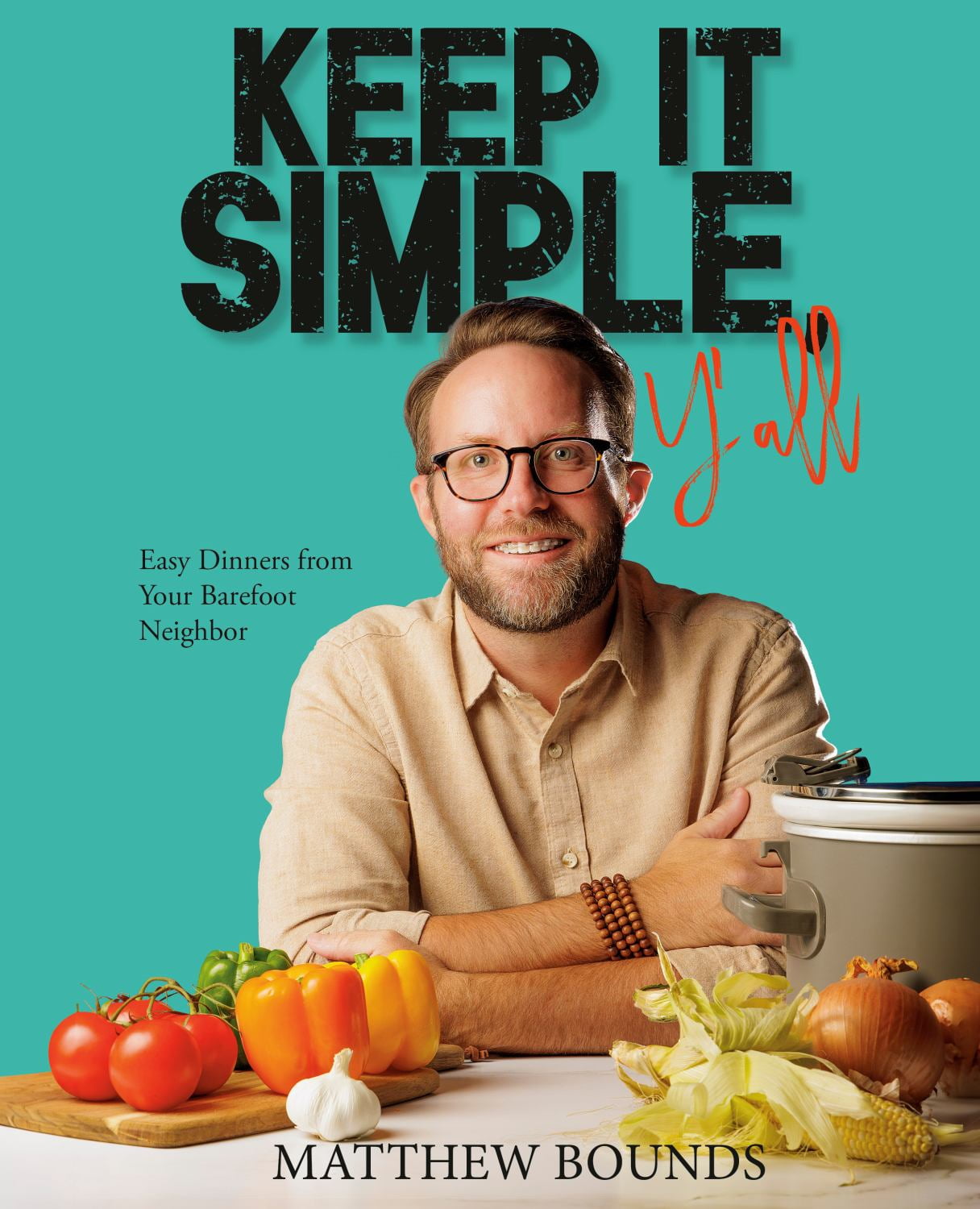 Alternative view of Keep It Simple, Y'all: Easy Dinners from Your Barefoot Neighbor: A Cookbook (Spiral Bound)