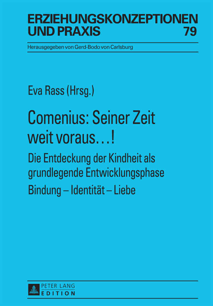 Comenius: Seiner Zeit weit voraus?!Die Entdeckung der Kindheit als grundlegende Entwicklungsphase- Bindung ? Identitaet ? Liebe