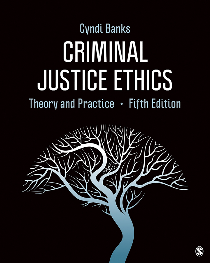 Criminal Justice Ethics: Theory and Practice 5th Edition