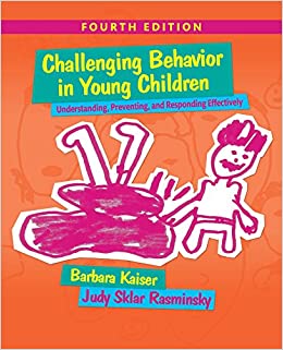 Challenging Behavior in Young Children: Understanding, Preventing and Responding Effectively (4th Edition)