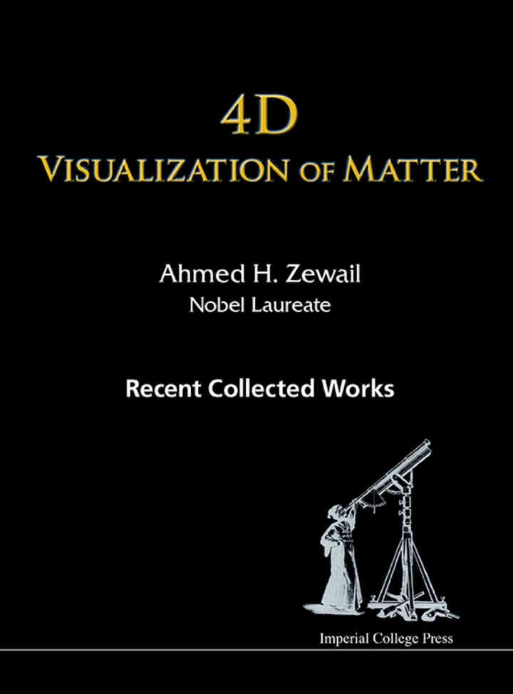 4D Visualization of Matter: Recent Collected Works of Ahmed H Zewail, Nobel Laureate eBook