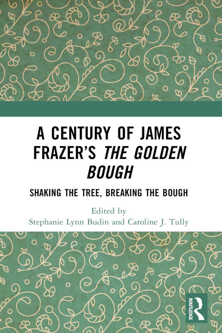 A Century of James Frazer’s The Golden Bough: Shaking the Tree, Breaking the Bough, 1st Edition eBook