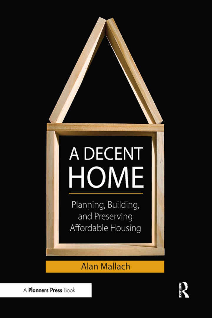 A Decent Home: Planning, Building, and Preserving Affordable Housing, 1st Edition eBook