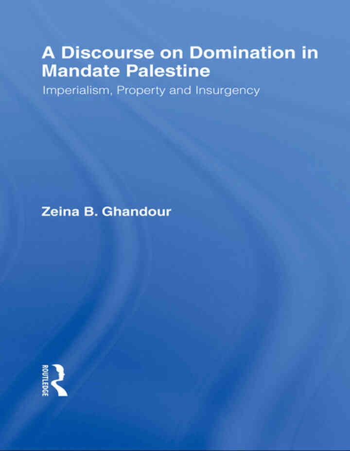 A Discourse on Domination in Mandate Palestine: Imperialism, Property and Insurgency eBook