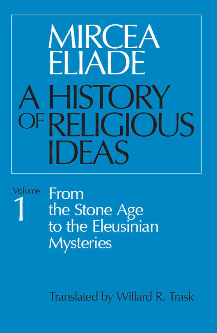 A History of Religious Ideas, Volume 1: From the Stone Age to the Eleusinian Mysteries, 1st Edition eBook