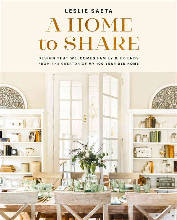A Home to Share: Designs that Welcome Family and Friends, from the creator of My 100 Year Old Home eBook