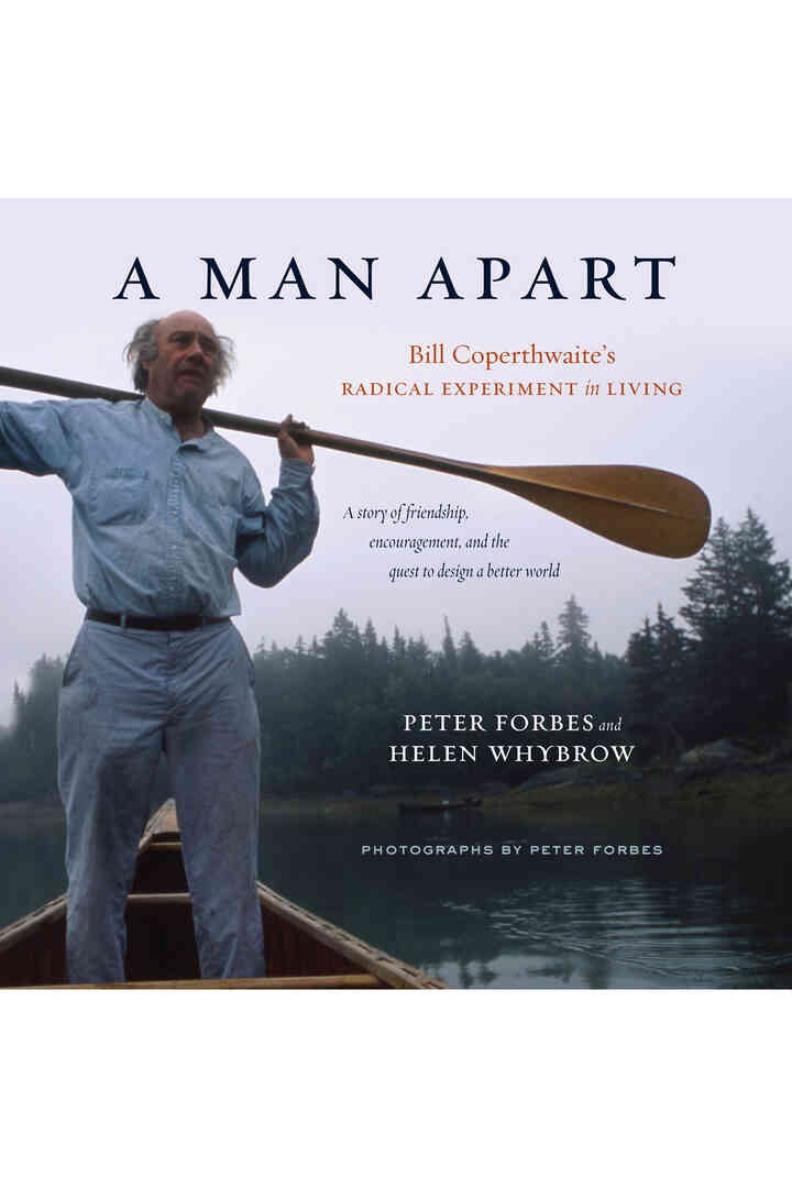 A Man Apart: Bill Coperthwaite’s Radical Experiment in Living eBook