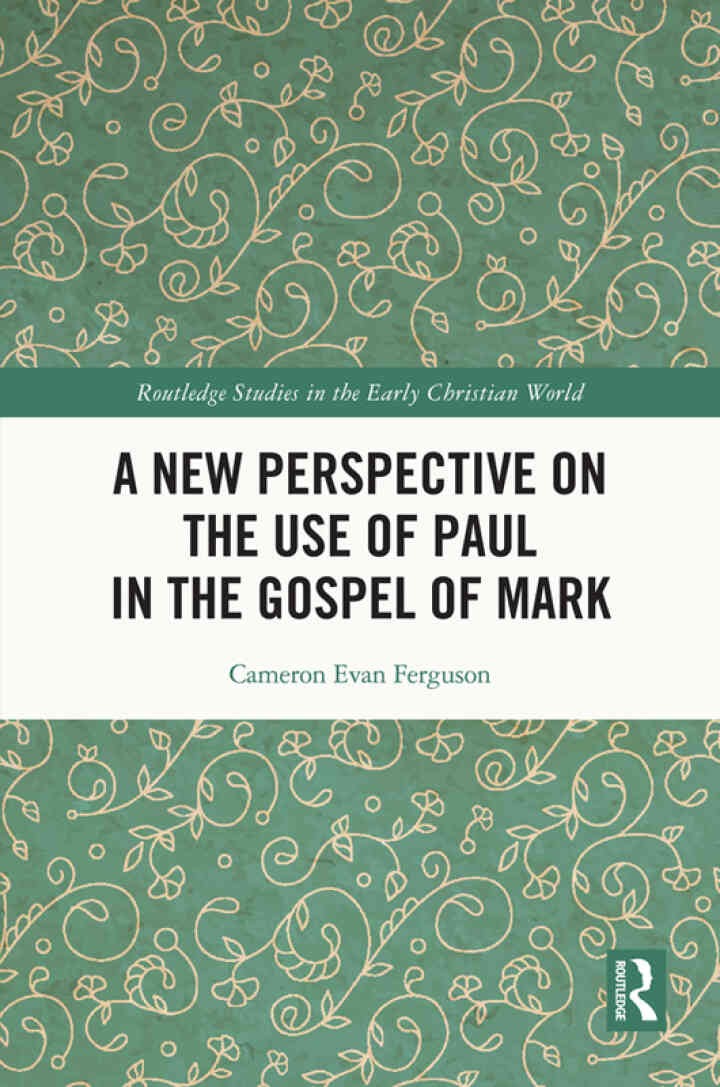 A New Perspective on the Use of Paul in the Gospel of Mark, 1st Edition eBook