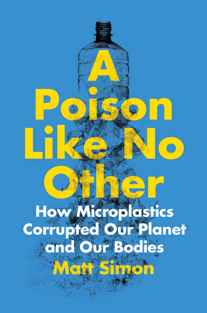 A Poison Like No Other: How Microplastics Corrupted Our Planet and Our Bodies eBook