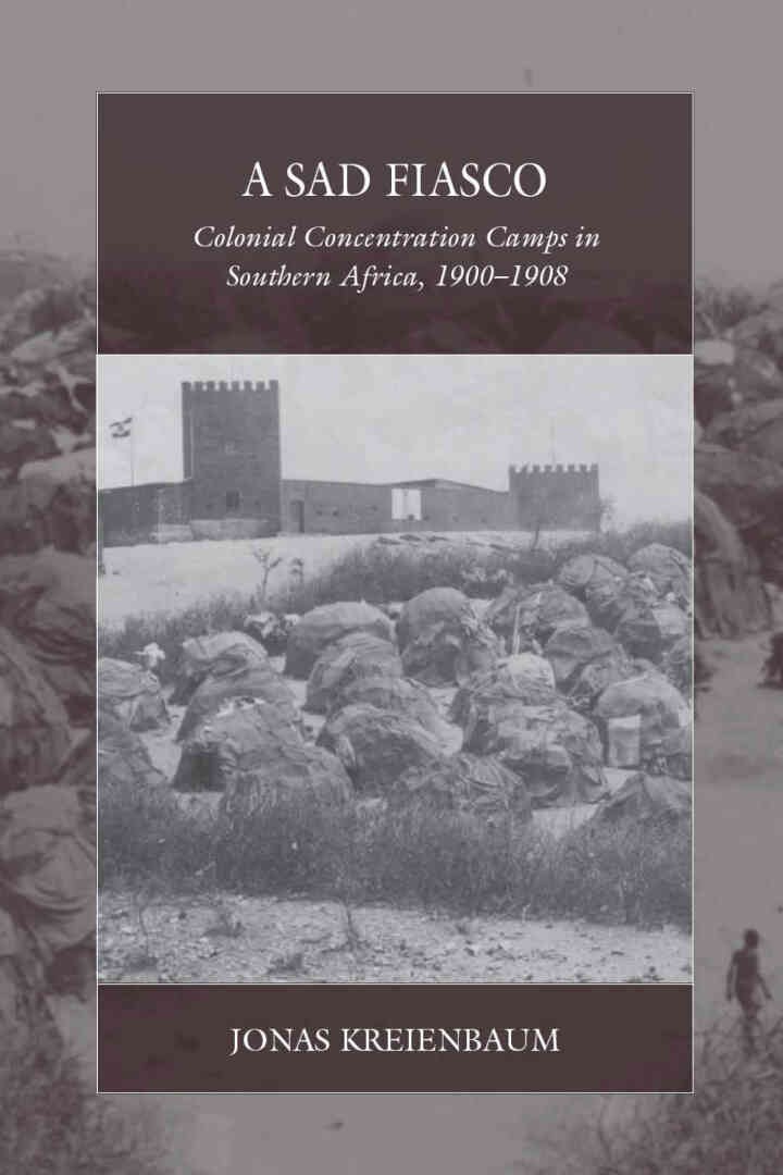 A Sad Fiasco: Colonial Concentration Camps in Southern Africa, 1900–1908, 1st Edition eBook