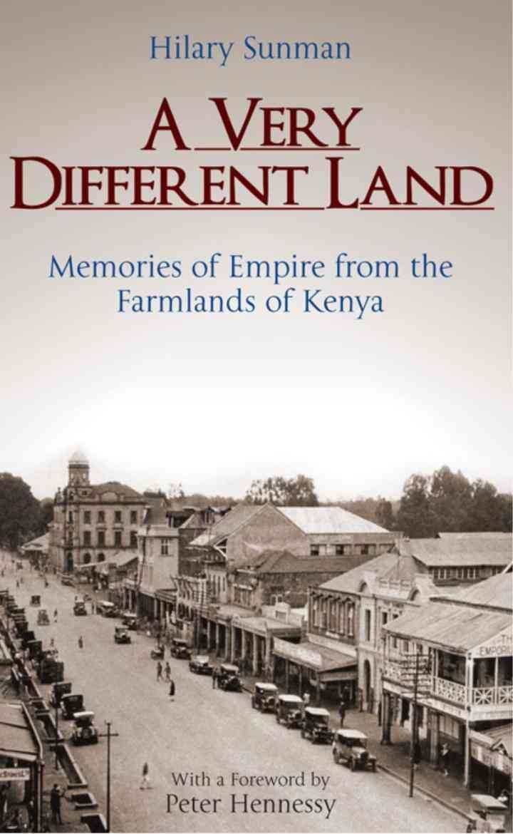 A Very Different Land: Memories of Empire from the Farmlands of Kenya, 1st Edition eBook