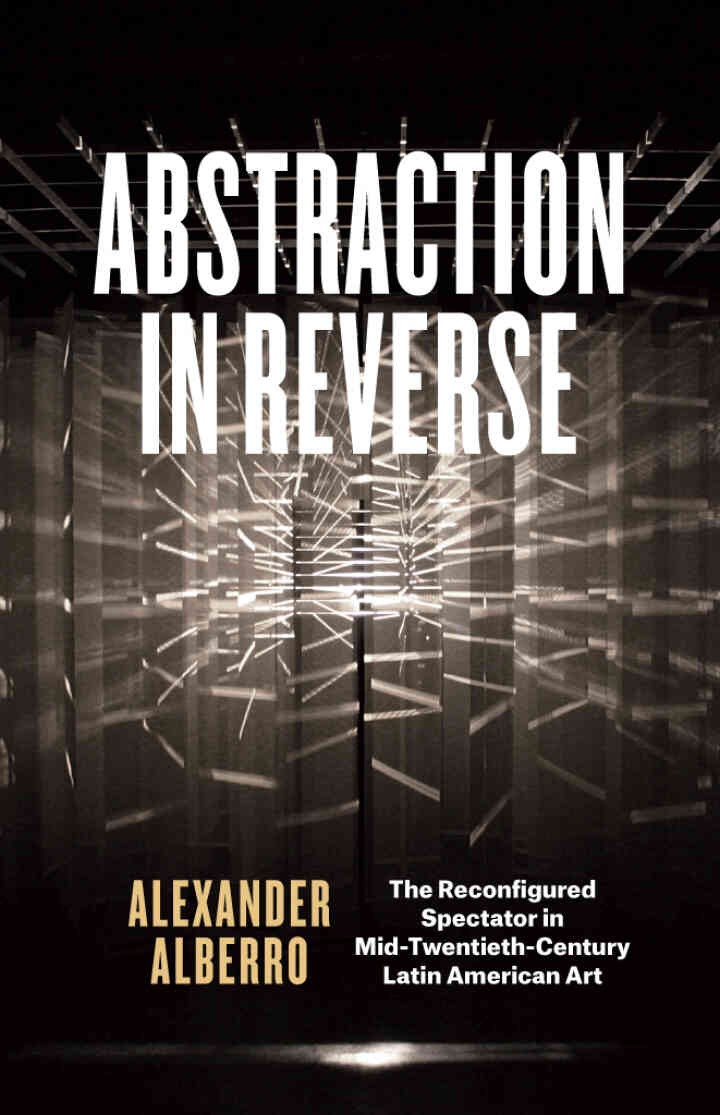 Abstraction in Reverse: The Reconfigured Spectator in Mid-Twentieth-Century Latin American Art, 1st Edition eBook