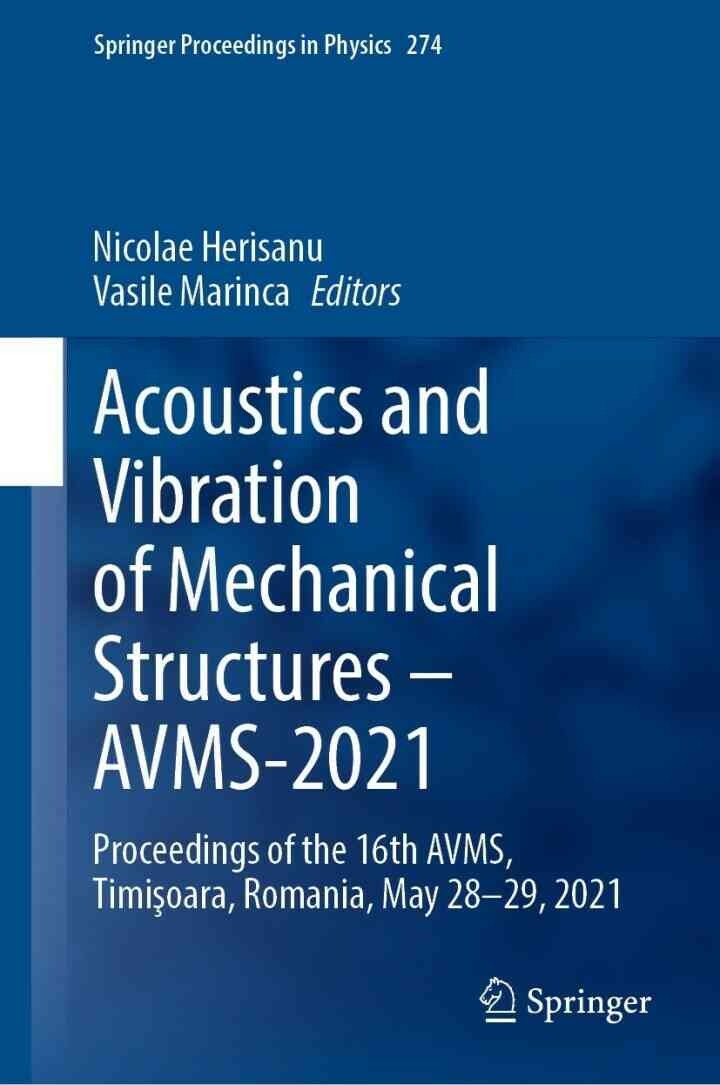 Acoustics and Vibration of Mechanical Structures – AVMS-2021: Proceedings of the 16th AVMS, Timi?oara, Romania, May 28-29, 2021 eBook