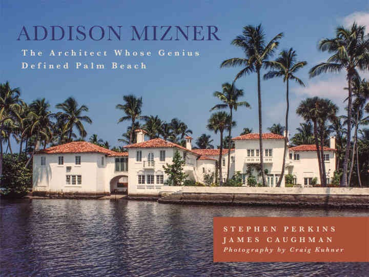 Addison Mizner: The Architect Whose Genius Defined Palm Beach eBook