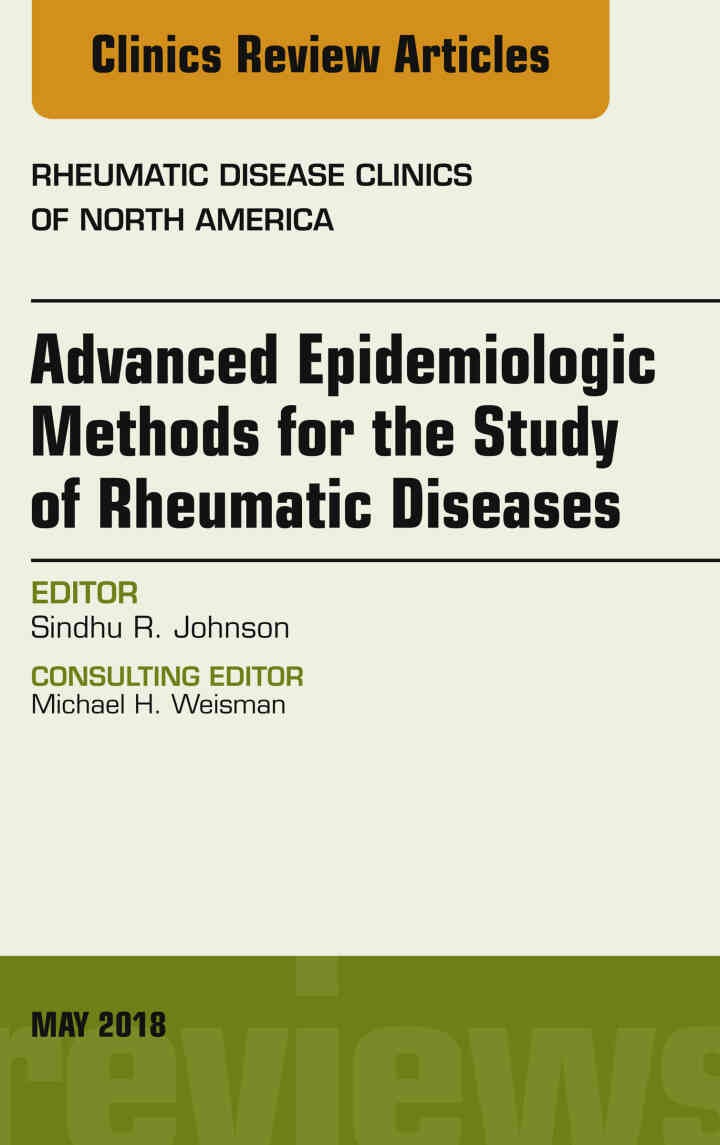 Advanced Epidemiologic Methods for the Study of Rheumatic Diseases, An Issue of Rheumatic Disease Clinics of North America eBook