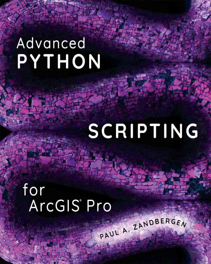 Advanced Python Scripting for ArcGIS Pro Newer Edition Available, 1st Edition eBook