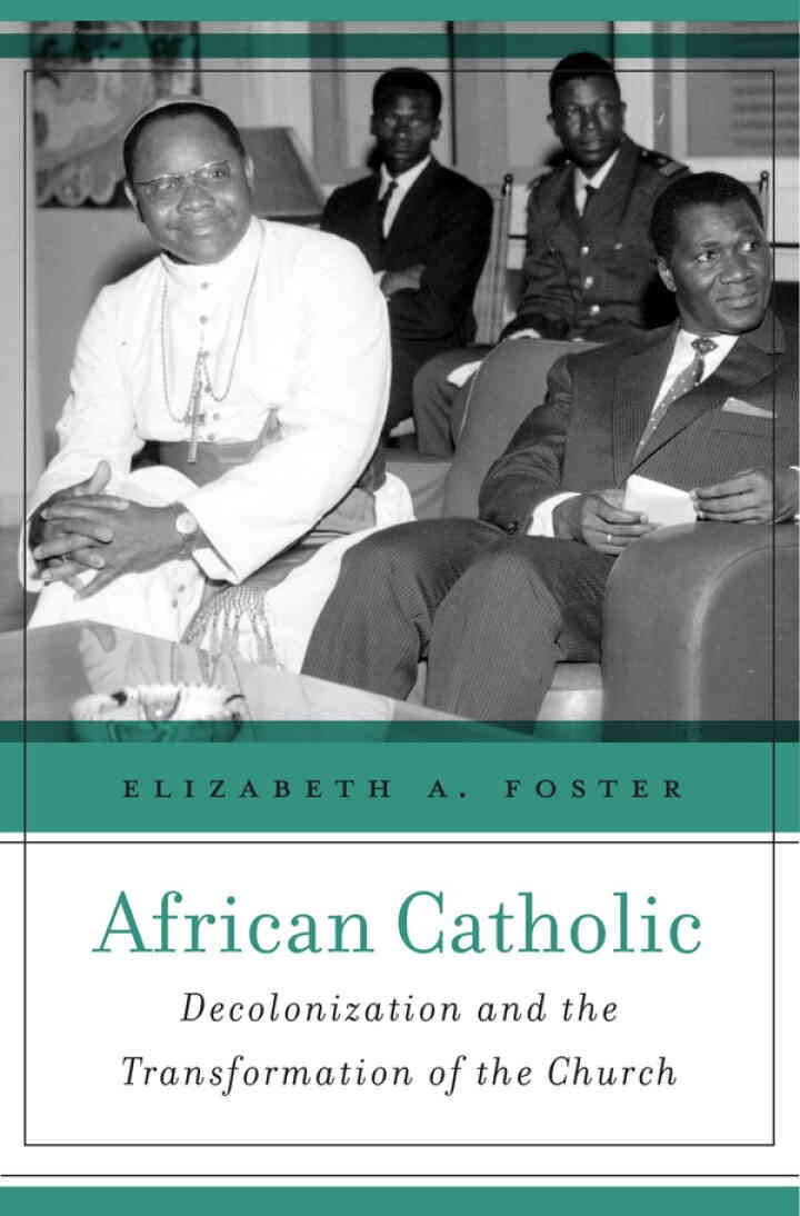 African Catholic: Decolonization and the Transformation of the Church eBook