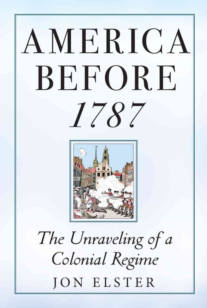 America before 1787: The Unraveling of a Colonial Regime eBook