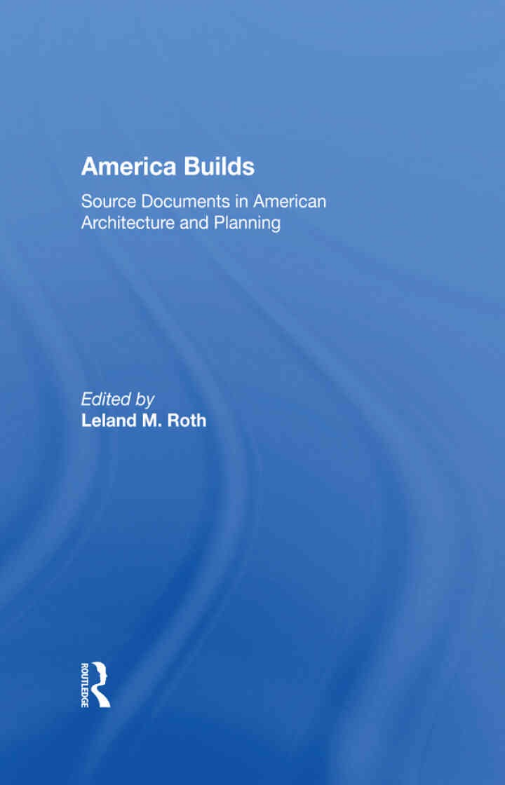 America Builds: Source Documents in American Architecture and Planning, 1st Edition eBook
