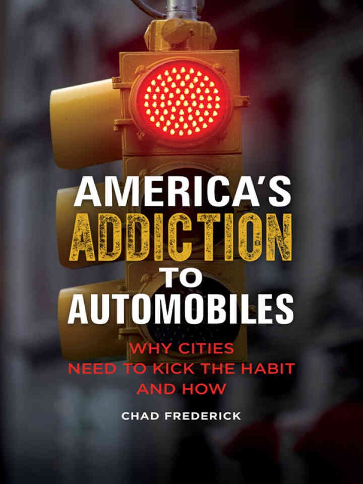 America's Addiction to Automobiles: Why Cities Need to Kick the Habit and How, 1st Edition eBook