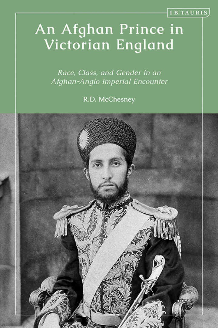 An Afghan Prince in Victorian England: Race, Class, and Gender in an Afghan-Anglo Imperial Encounter, 1st Edition eBook