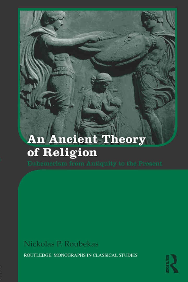 An Ancient Theory of Religion: Euhemerism from Antiquity to the Present, 1st Edition eBook