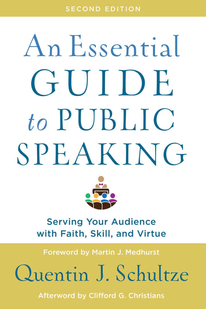 An Essential Guide to Public Speaking: Serving Your Audience with Faith, Skill, and Virtue, 2nd Edition eBook