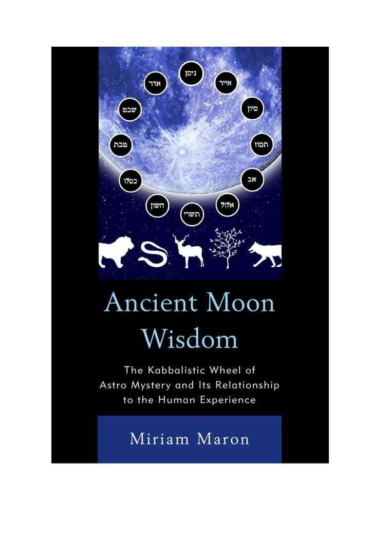 Ancient Moon Wisdom: The Kabbalistic Wheel of Astro Mystery and its Relationship to the Human Experience eBook