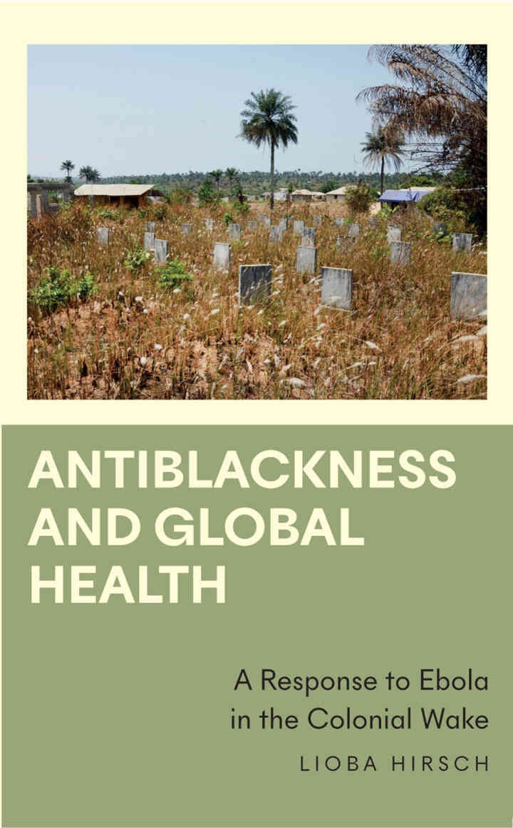 Antiblackness and Global Health: A Response to Ebola in the Colonial Wake, 1st Edition eBook