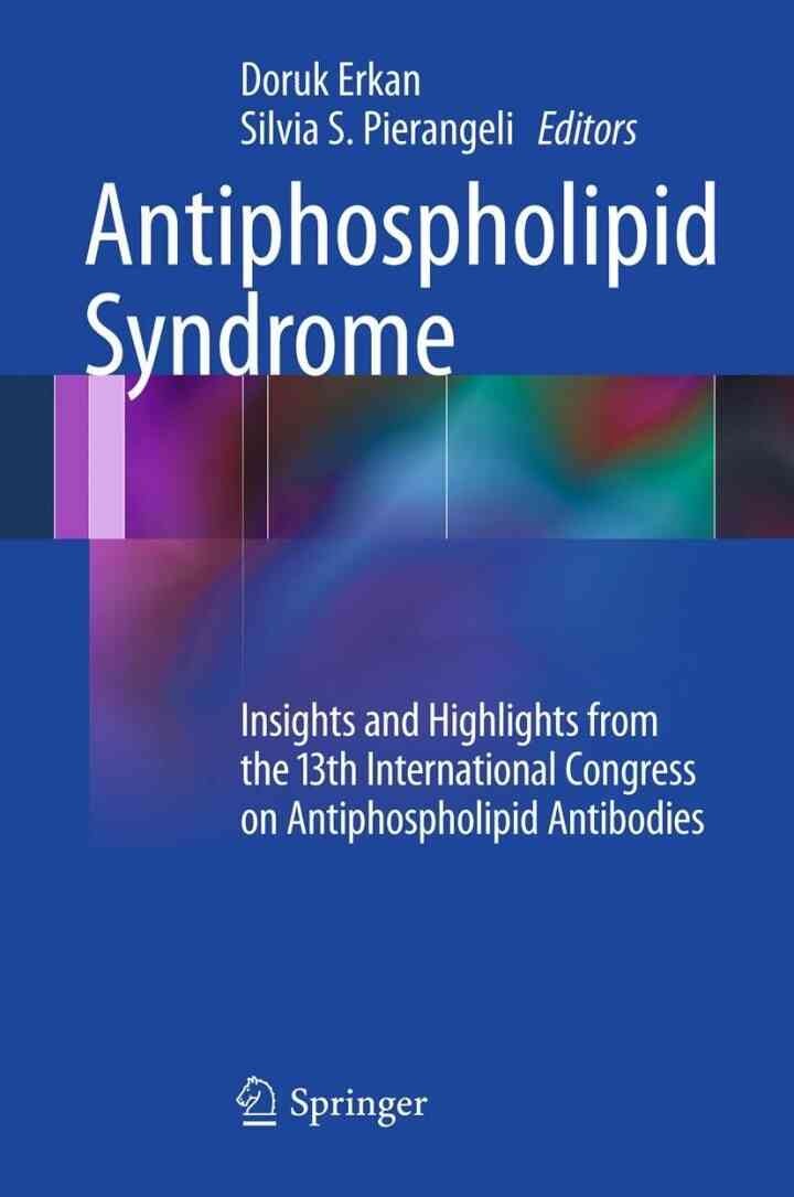 Antiphospholipid Syndrome: Insights and Highlights from the 13th International Congress on Antiphospholipid Antibodies, 1st Edition eBook