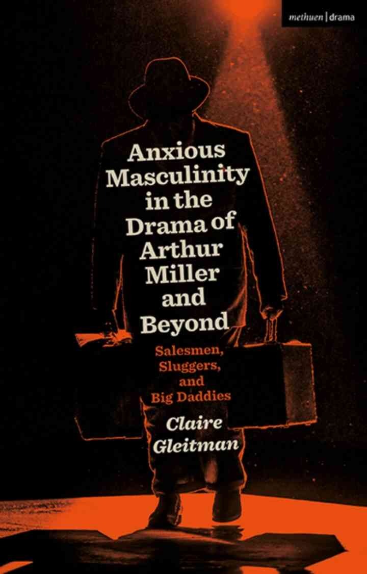 Anxious Masculinity in the Drama of Arthur Miller and Beyond: Salesmen, Sluggers, and Big Daddies, 1st Edition eBook