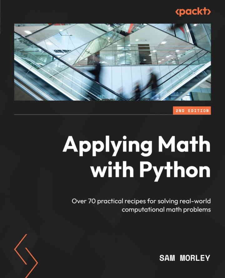 Applying Math with Python: Over 70 practical recipes for solving real-world computational math problems, 2nd Edition eBook
