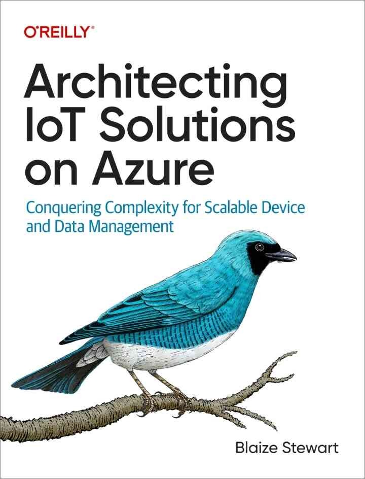 Architecting IoT Solutions on Azure: Conquering Complexity for Scalable Device and Data Management, 1st Edition eBook