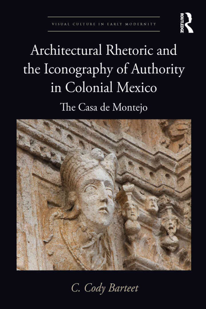 Architectural Rhetoric and the Iconography of Authority in Colonial Mexico: The Casa de Montejo, 1st Edition eBook