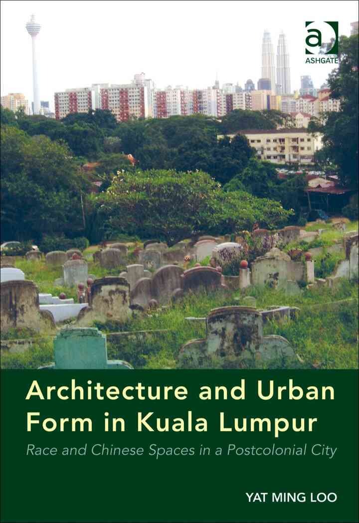 Architecture and Urban Form in Kuala Lumpur: Race and Chinese Spaces in a Postcolonial City eBook