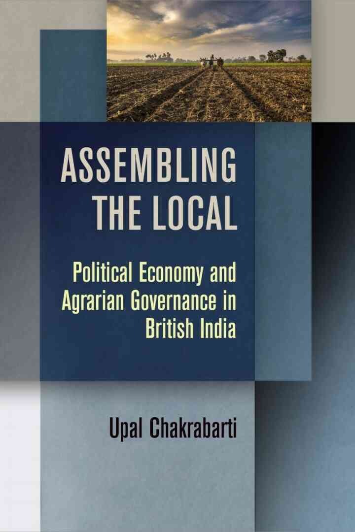 Assembling the Local: Political Economy and Agrarian Governance in British India eBook