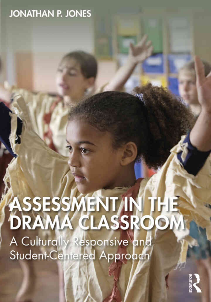 Assessment in the Drama Classroom: A Culturally Responsive and Student-Centered Approach, 1st Edition eBook