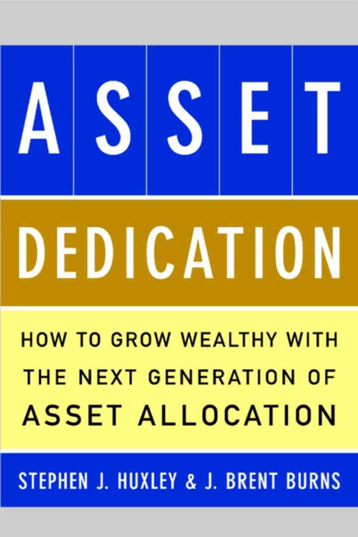 ASSET DEDICATION: How to Grow Wealthy with the Next Generation of Asset Allocation, 1st Edition eBook