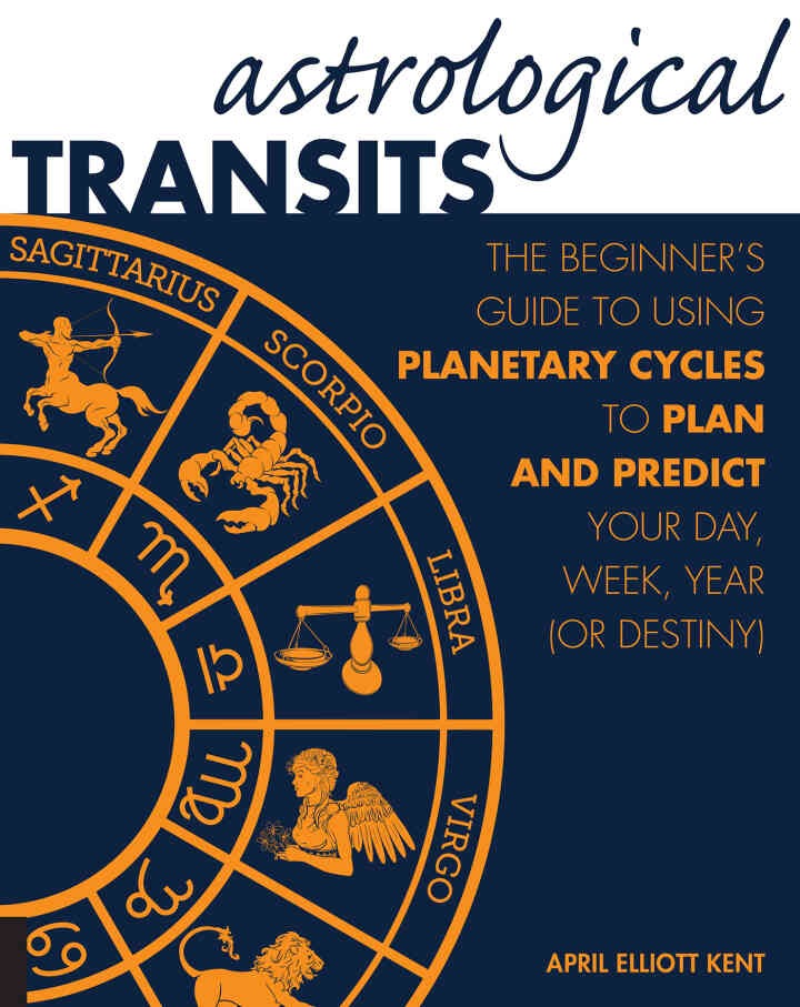 Astrological Transits: The Beginner's Guide to Using Planetary Cycles to Plan and Predict Your Day, Week, Year (or Destiny) eBook
