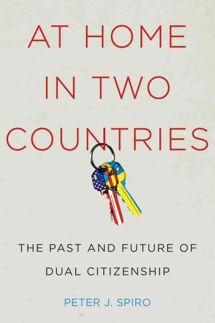 At Home in Two Countries: The Past and Future of Dual Citizenship eBook