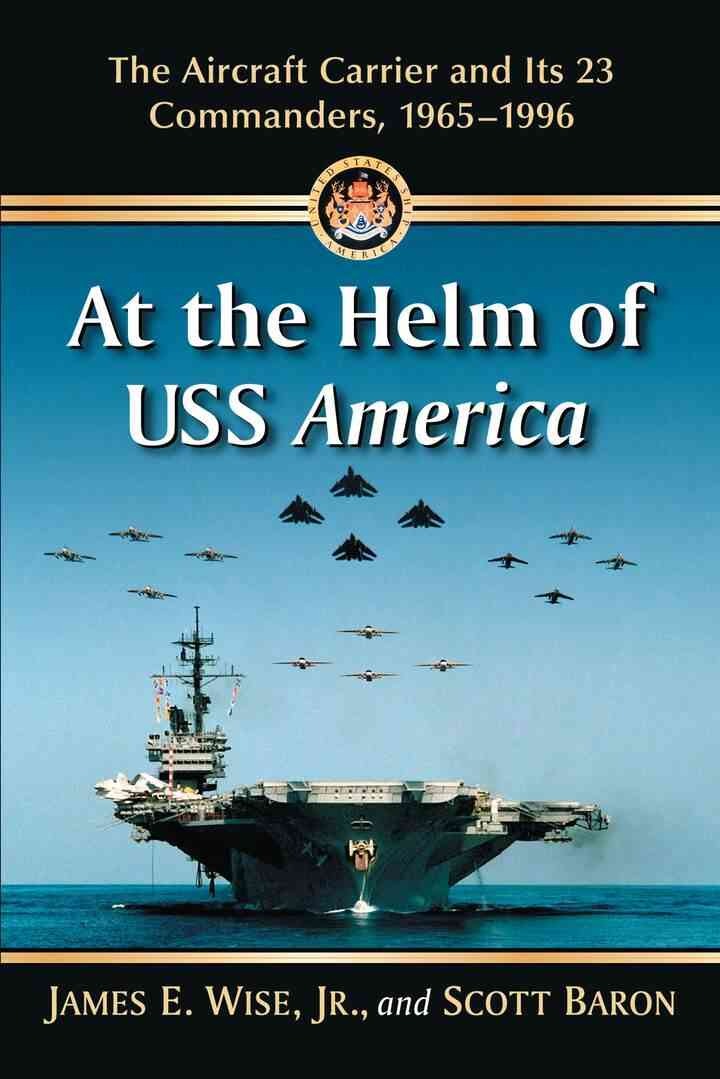 At the Helm of USS America: The Aircraft Carrier and Its 23 Commanders, 1965-1996 eBook