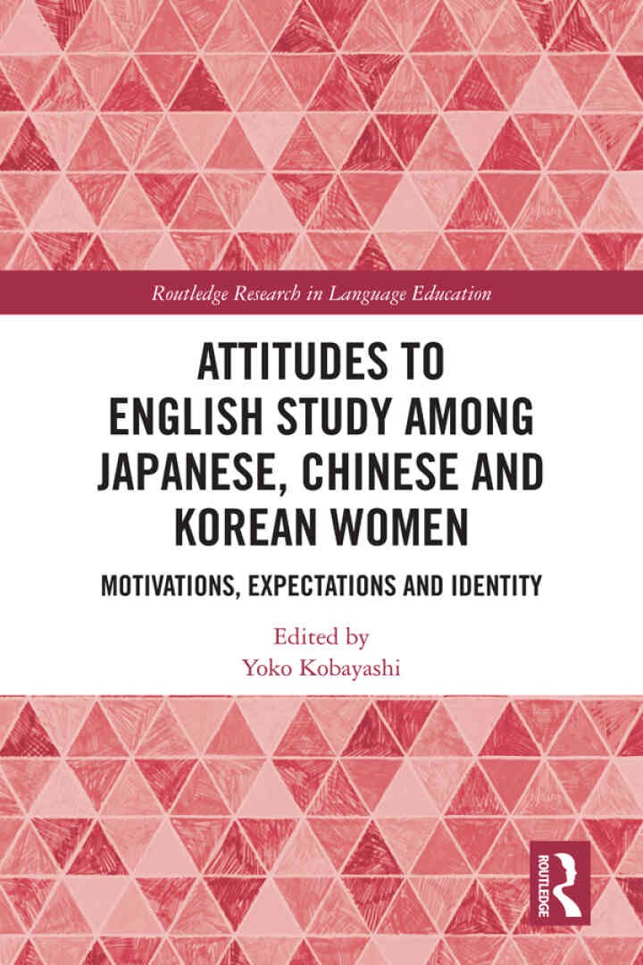 Attitudes to English Study among Japanese, Chinese and Korean Women: Motivations, Expectations and Identity eBook