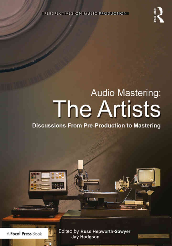Audio Mastering: The Artists: Discussions from Pre-Production to Mastering eBook
