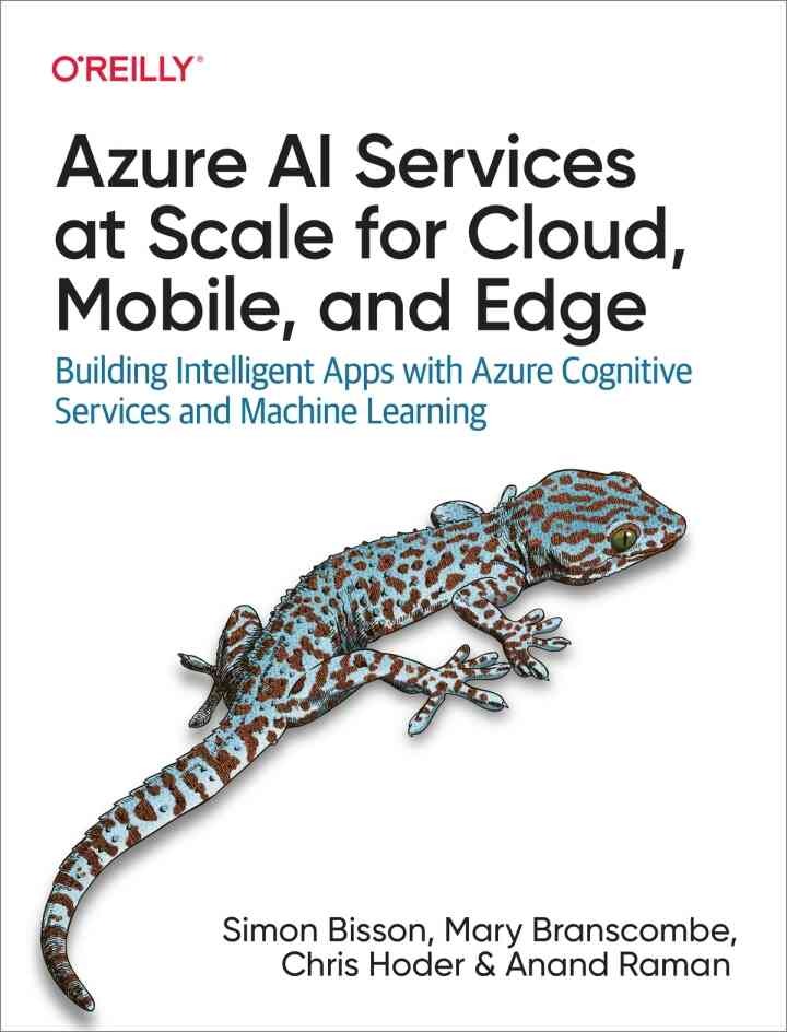 Azure AI Services at Scale for Cloud, Mobile, and Edge: Building Intelligent Apps with Azure Cognitive Services and Machine Learning, 1st Edition eBook