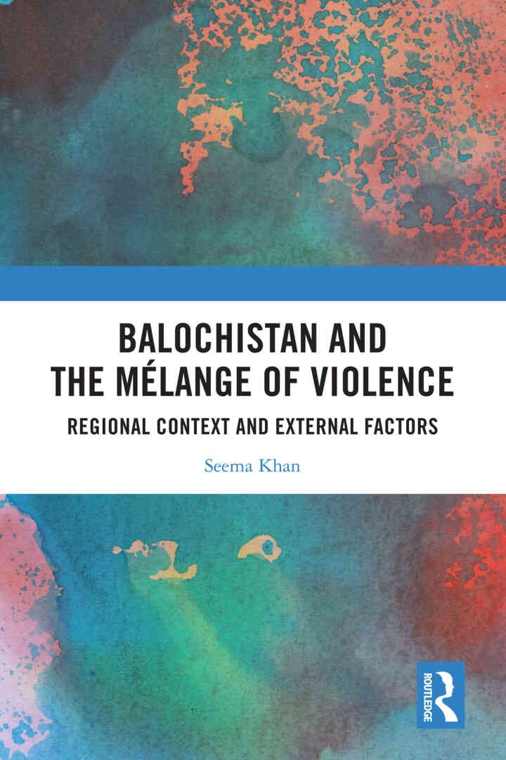 Balochistan and the Mélange of Violence: Regional Context and External Factors, 1st Edition eBook
