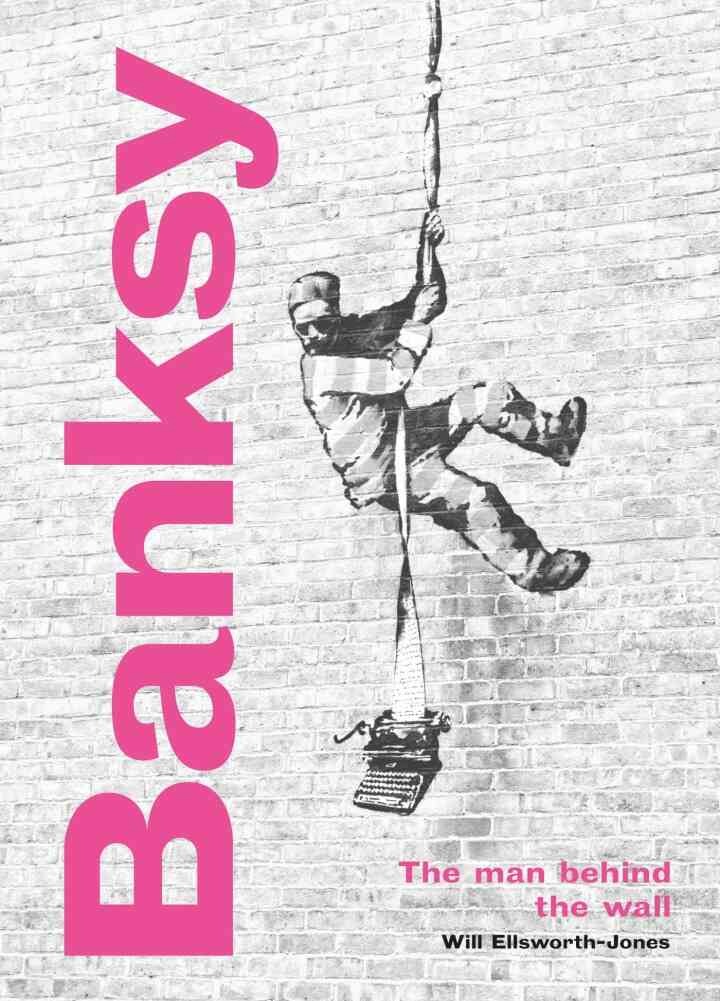 Banksy: The Man behind the Wall Revised and Illustr: eBook