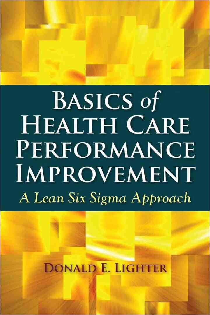 Basics of Health Care Performance Improvement: A Lean Six Sigma Approach, 1st Edition eBook