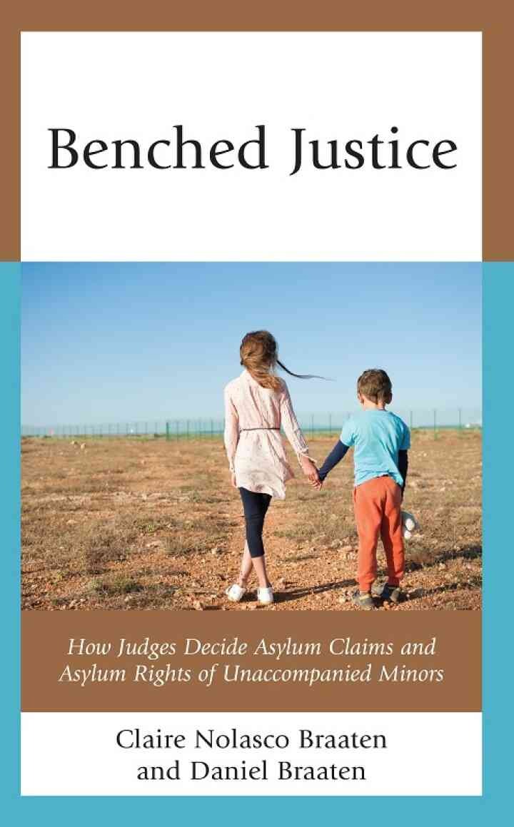 Benched Justice: How Judges Decide Asylum Claims and Asylum Rights of Unaccompanied Minors eBook