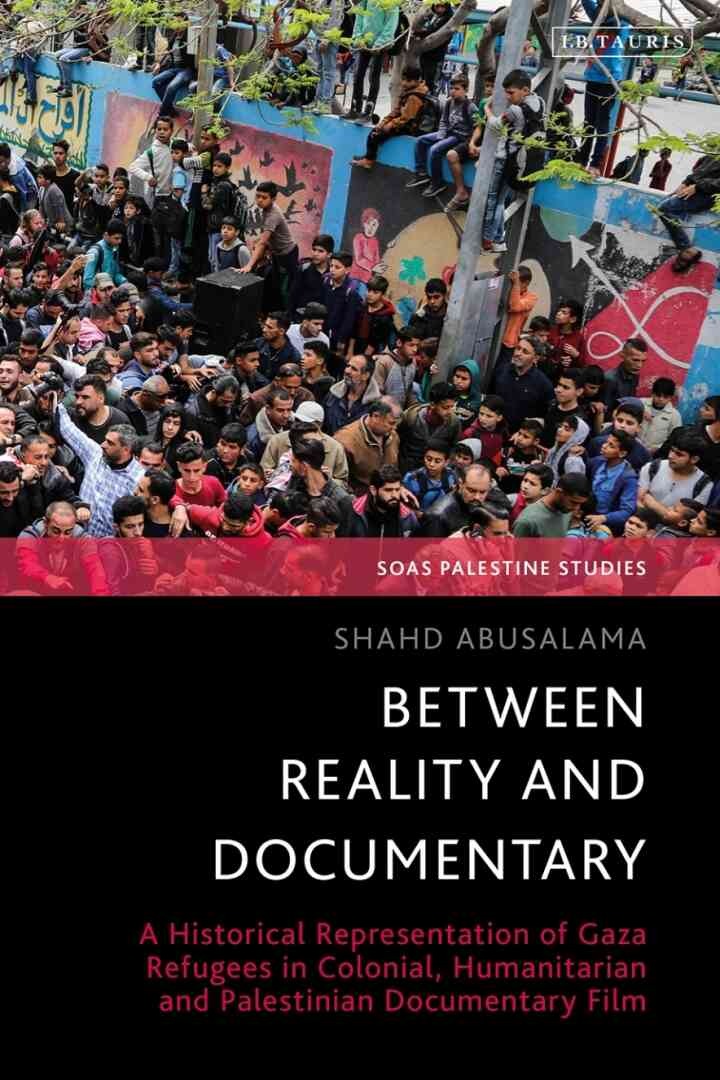 Between Reality and Documentary: A Historical Representation of Gaza Refugees in Colonial, Humanitarian and Palestinian Documentary Film, 1st Edition eBook