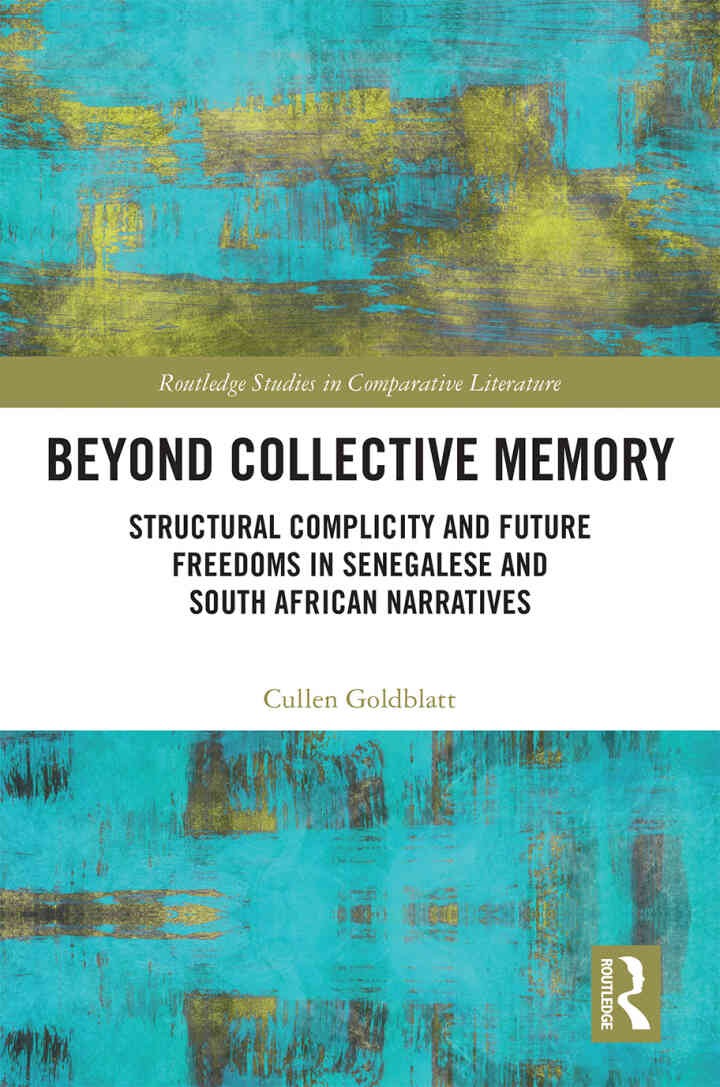 Beyond Collective Memory: Structural Complicity and Future Freedoms in Senegalese and South African Narratives, 1st Edition eBook